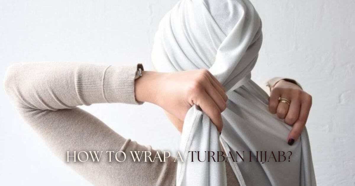 How to Wrap a Turban Hijab