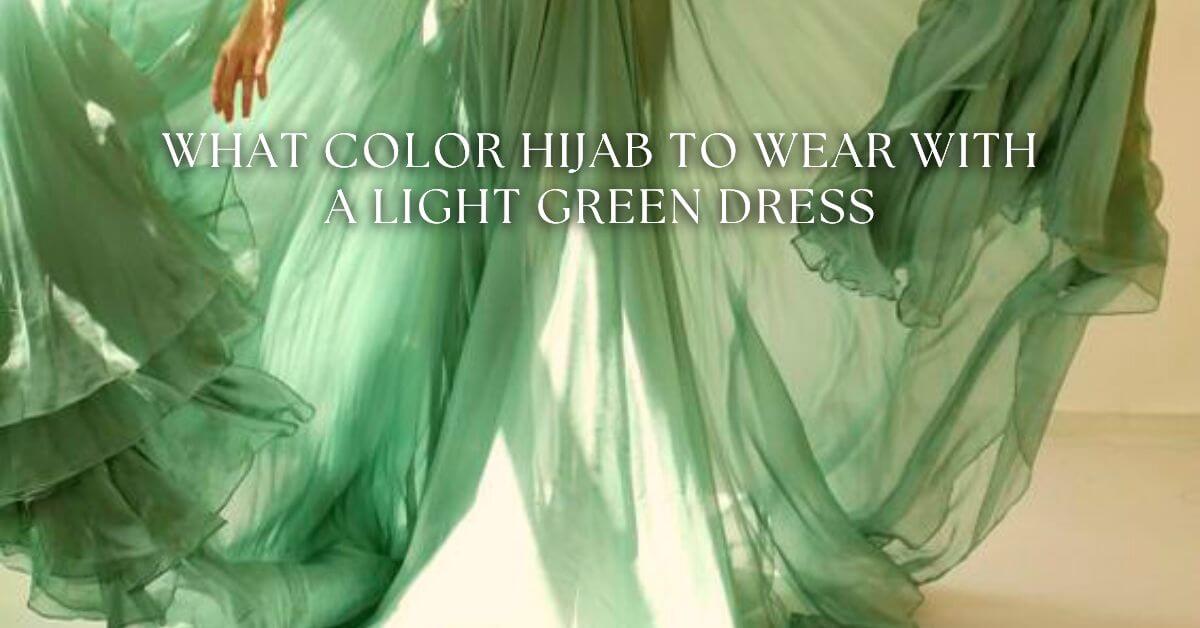 What Colour Hijab to Wear With Light Green Dress? - EMMA