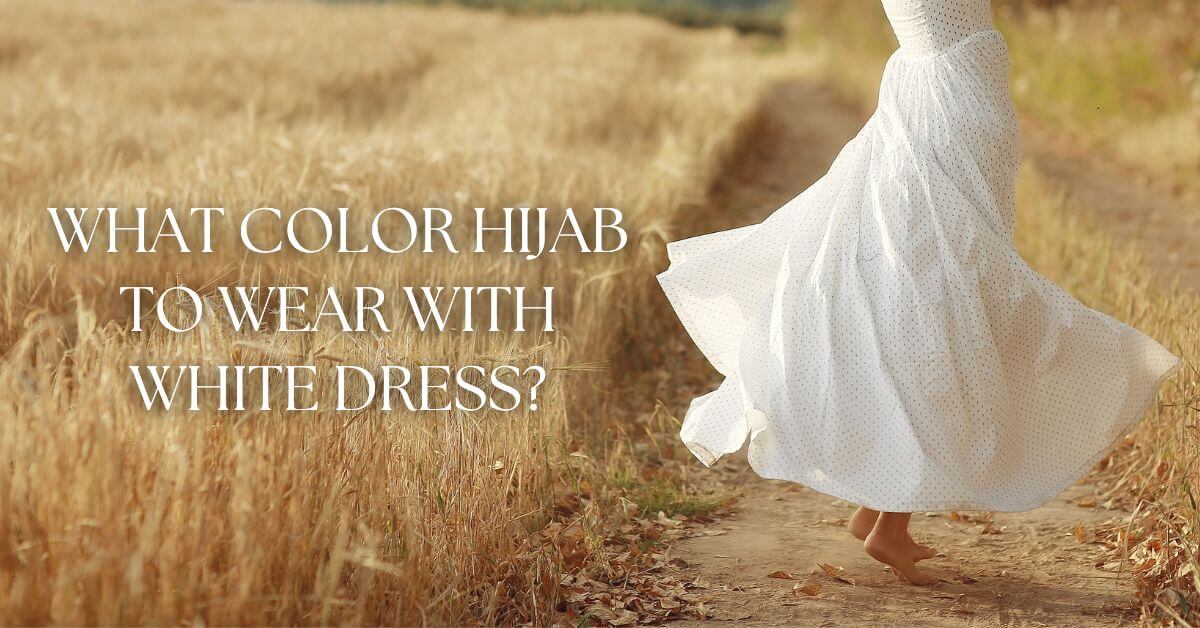 What Colour Hijab to Wear With a White Dress