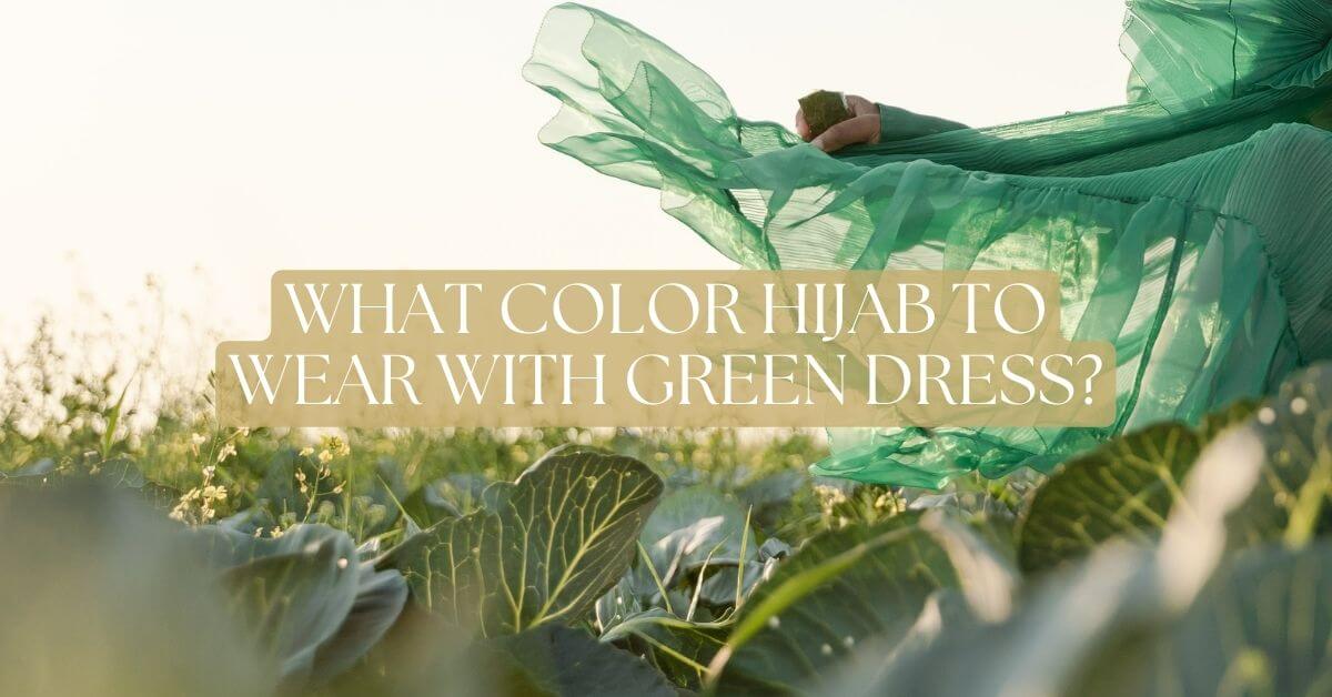 what colour hijab to wear with green dress