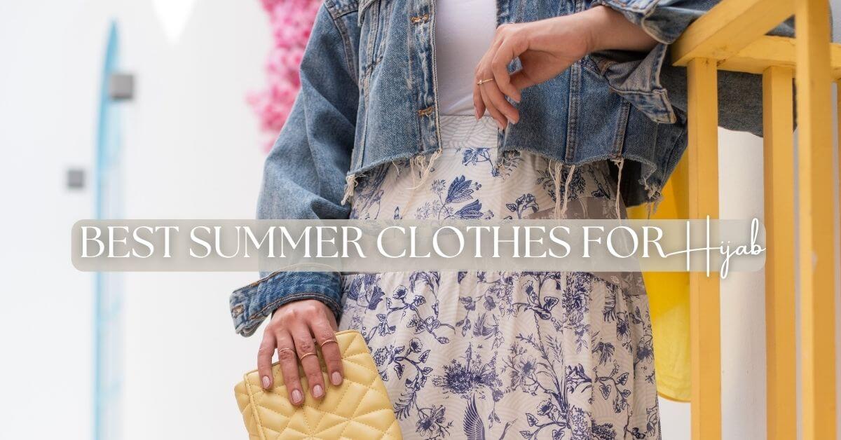 Best Summer Clothes for Hijab: 7 Ideas for Summer